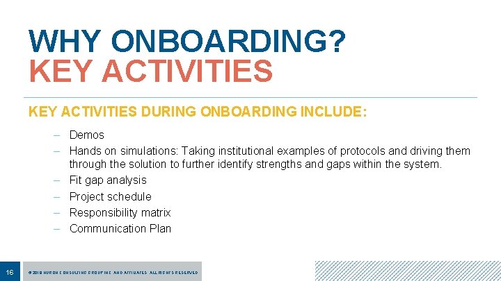 WHY ONBOARDING? KEY ACTIVITIES DURING ONBOARDING INCLUDE: – Demos – Hands on simulations: Taking
