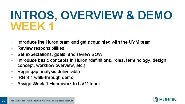 INTROS, OVERVIEW & DEMO WEEK 1 + + Introduce the Huron team and get