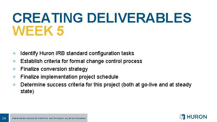 CREATING DELIVERABLES WEEK 5 + + + 24 Identify Huron IRB standard configuration tasks