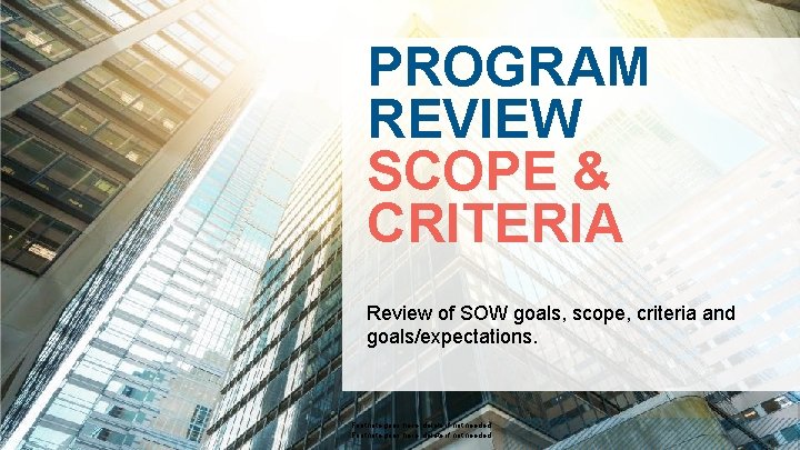 PROGRAM REVIEW SCOPE & CRITERIA Review of SOW goals, scope, criteria and goals/expectations. 5
