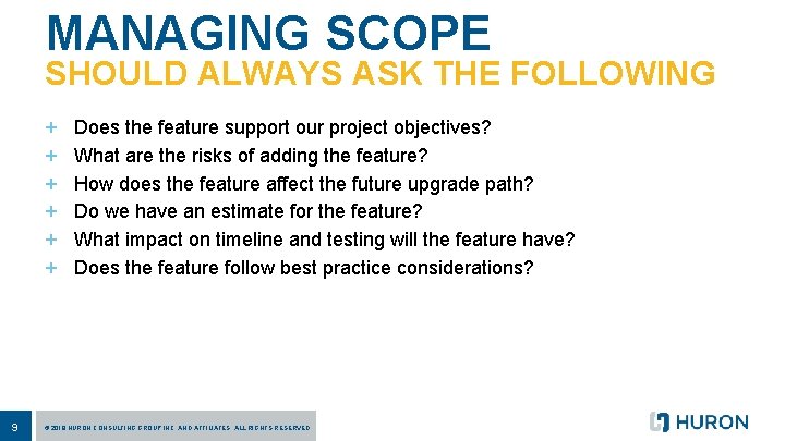 MANAGING SCOPE SHOULD ALWAYS ASK THE FOLLOWING + + + 9 Does the feature