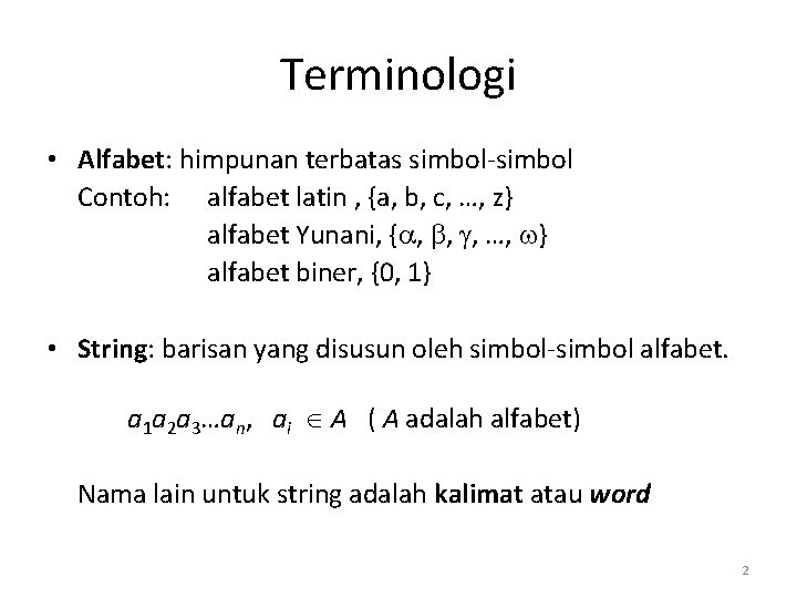 Terminologi • Alfabet: himpunan terbatas simbol-simbol Contoh: alfabet latin , {a, b, c, …,