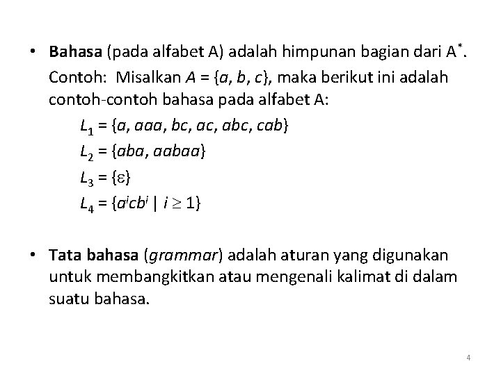  • Bahasa (pada alfabet A) adalah himpunan bagian dari A*. Contoh: Misalkan A