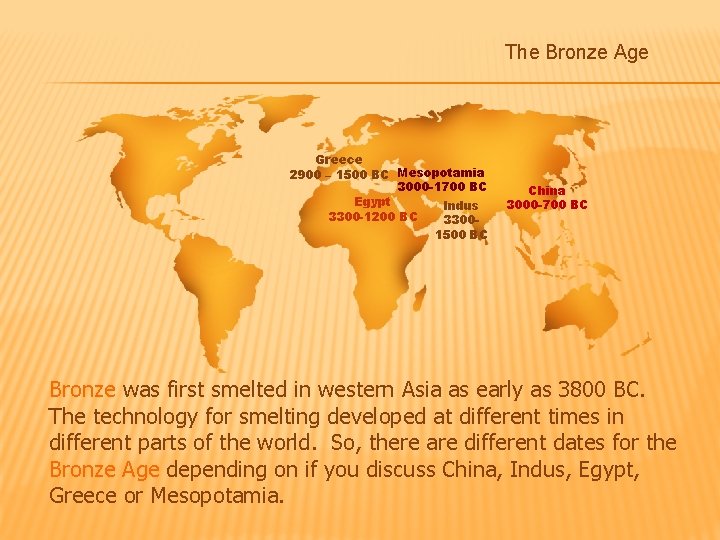 The Bronze Age Greece 2900 – 1500 BC Mesopotamia 3000 -1700 BC Egypt Indus