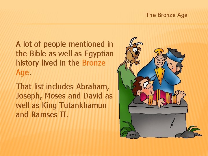 The Bronze Age A lot of people mentioned in the Bible as well as