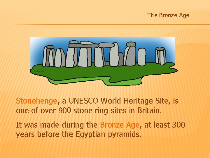 The Bronze Age Stonehenge, a UNESCO World Heritage Site, is one of over 900