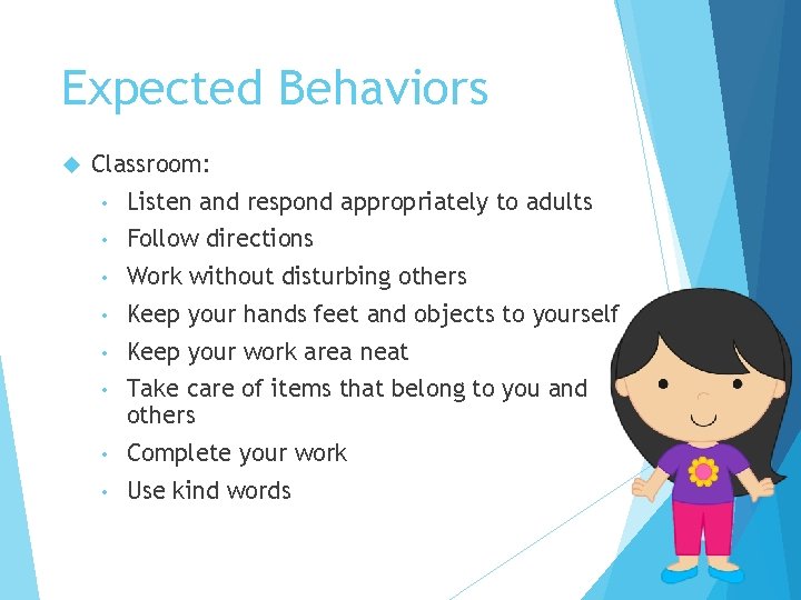 Expected Behaviors Classroom: • Listen and respond appropriately to adults • Follow directions •