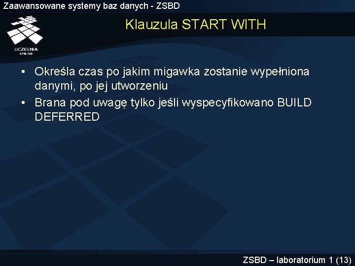 Zaawansowane systemy baz danych - ZSBD Klauzula START WITH • Określa czas po jakim