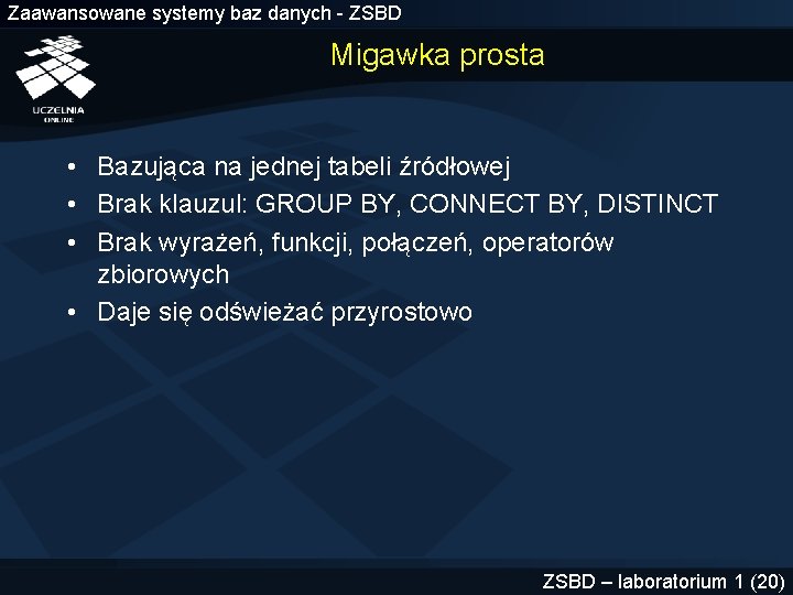 Zaawansowane systemy baz danych - ZSBD Migawka prosta • Bazująca na jednej tabeli źródłowej