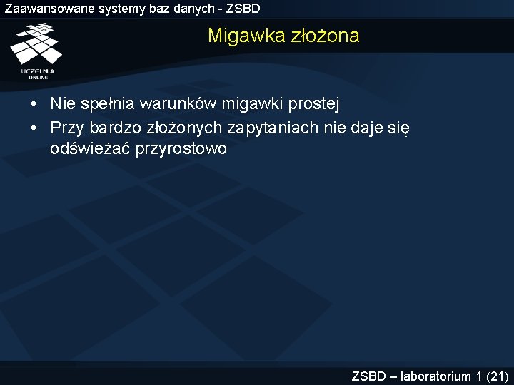 Zaawansowane systemy baz danych - ZSBD Migawka złożona • Nie spełnia warunków migawki prostej