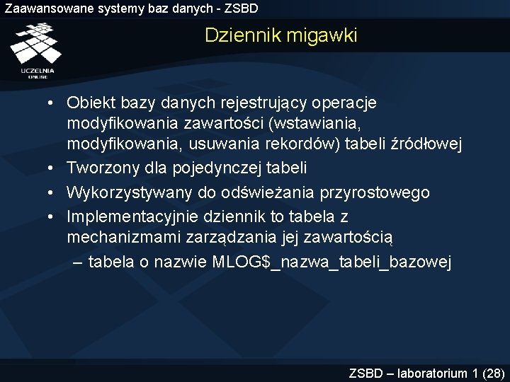 Zaawansowane systemy baz danych - ZSBD Dziennik migawki • Obiekt bazy danych rejestrujący operacje