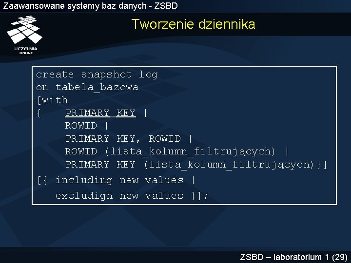 Zaawansowane systemy baz danych - ZSBD Tworzenie dziennika create snapshot log on tabela_bazowa [with