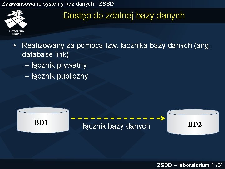 Zaawansowane systemy baz danych - ZSBD Dostęp do zdalnej bazy danych • Realizowany za