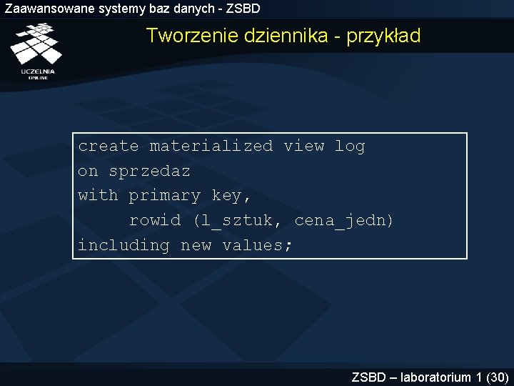 Zaawansowane systemy baz danych - ZSBD Tworzenie dziennika - przykład create materialized view log