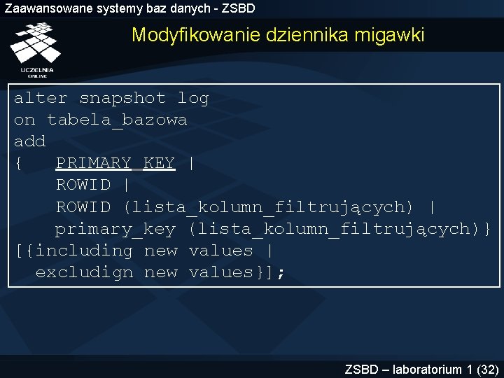 Zaawansowane systemy baz danych - ZSBD Modyfikowanie dziennika migawki alter snapshot log on tabela_bazowa