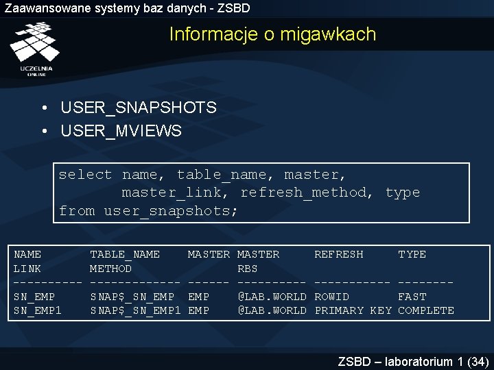 Zaawansowane systemy baz danych - ZSBD Informacje o migawkach • USER_SNAPSHOTS • USER_MVIEWS select