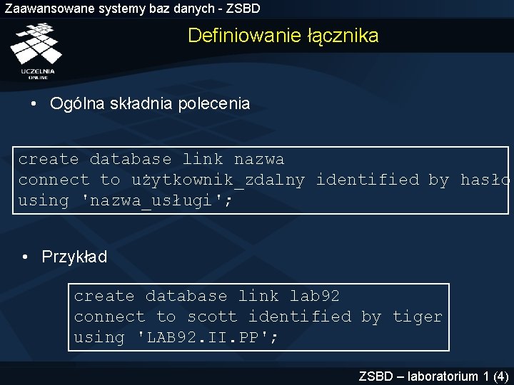 Zaawansowane systemy baz danych - ZSBD Definiowanie łącznika • Ogólna składnia polecenia create database