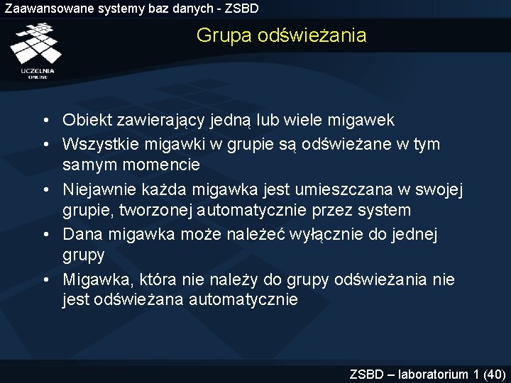 Zaawansowane systemy baz danych - ZSBD Grupa odświeżania • Obiekt zawierający jedną lub wiele