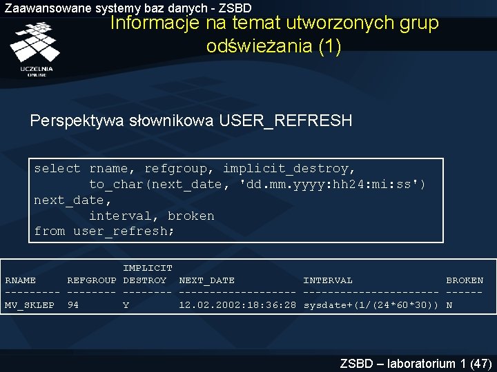 Zaawansowane systemy baz danych - ZSBD Informacje na temat utworzonych grup odświeżania (1) Perspektywa