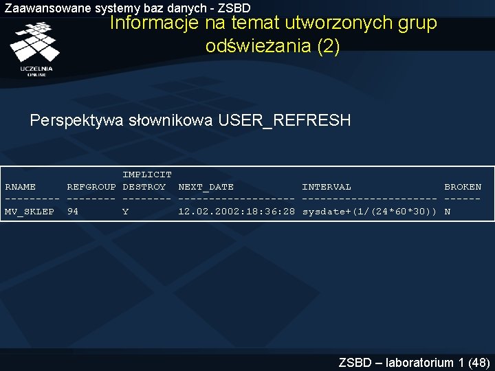 Zaawansowane systemy baz danych - ZSBD Informacje na temat utworzonych grup odświeżania (2) Perspektywa