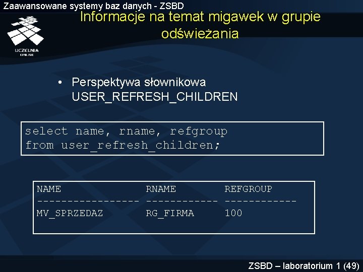 Zaawansowane systemy baz danych - ZSBD Informacje na temat migawek w grupie odświeżania •