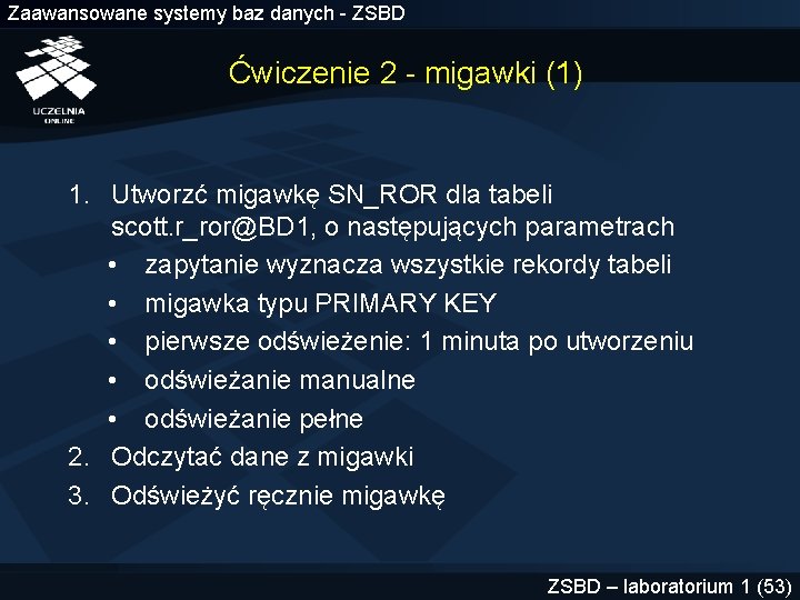 Zaawansowane systemy baz danych - ZSBD Ćwiczenie 2 - migawki (1) 1. Utworzć migawkę