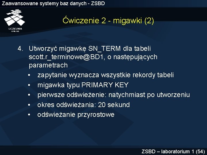 Zaawansowane systemy baz danych - ZSBD Ćwiczenie 2 - migawki (2) 4. Utworzyć migawkę