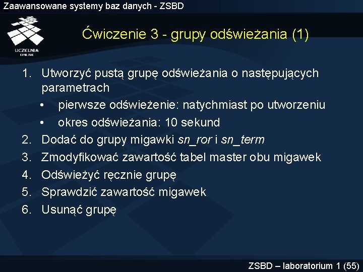 Zaawansowane systemy baz danych - ZSBD Ćwiczenie 3 - grupy odświeżania (1) 1. Utworzyć