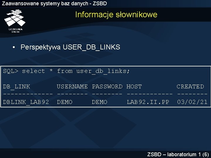 Zaawansowane systemy baz danych - ZSBD Informacje słownikowe • Perspektywa USER_DB_LINKS SQL> select *