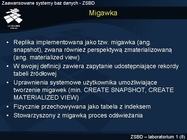 Zaawansowane systemy baz danych - ZSBD Migawka • Replika implementowana jako tzw. migawka (ang.