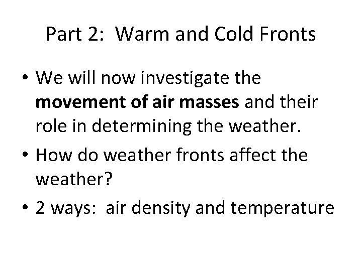Part 2: Warm and Cold Fronts • We will now investigate the movement of