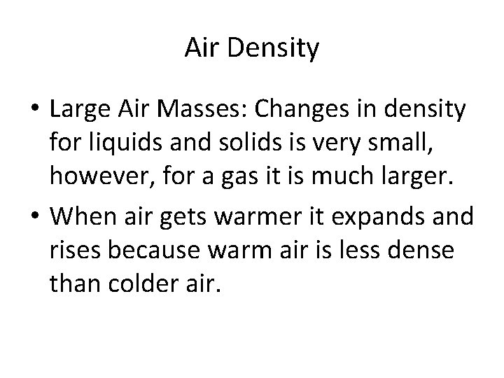Air Density • Large Air Masses: Changes in density for liquids and solids is