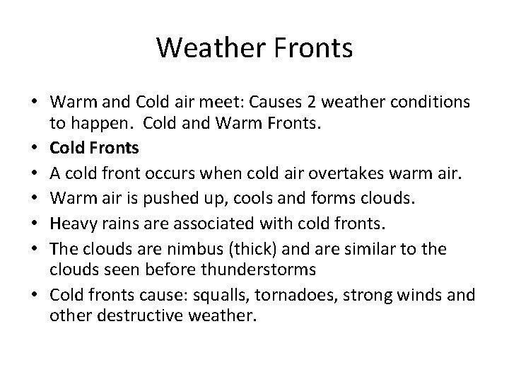 Weather Fronts • Warm and Cold air meet: Causes 2 weather conditions to happen.
