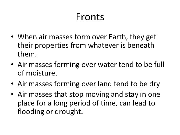 Fronts • When air masses form over Earth, they get their properties from whatever