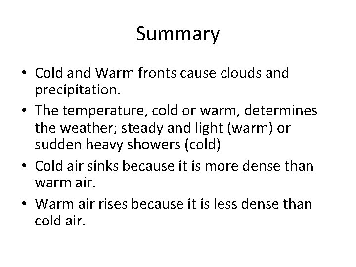 Summary • Cold and Warm fronts cause clouds and precipitation. • The temperature, cold