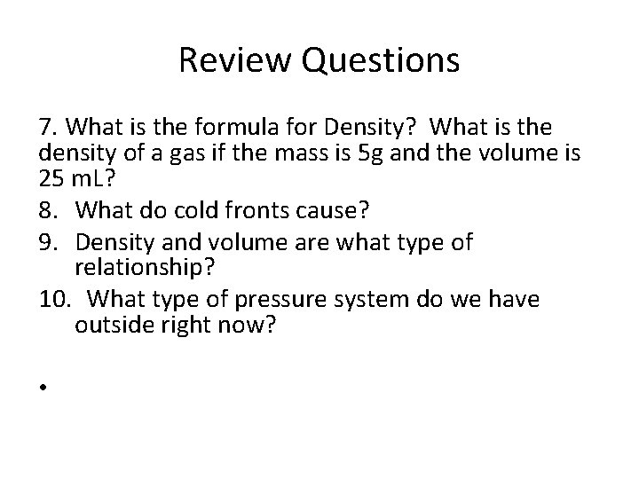 Review Questions 7. What is the formula for Density? What is the density of