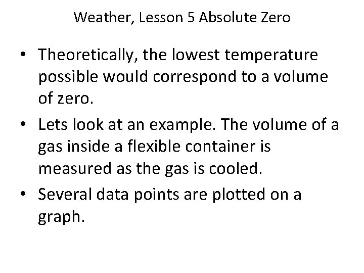 Weather, Lesson 5 Absolute Zero • Theoretically, the lowest temperature possible would correspond to