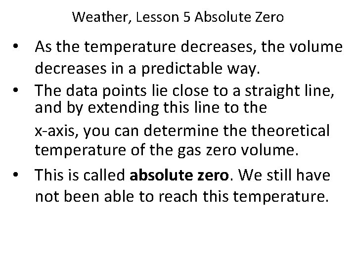 Weather, Lesson 5 Absolute Zero • As the temperature decreases, the volume decreases in
