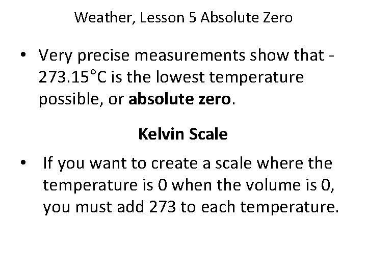Weather, Lesson 5 Absolute Zero • Very precise measurements show that 273. 15°C is