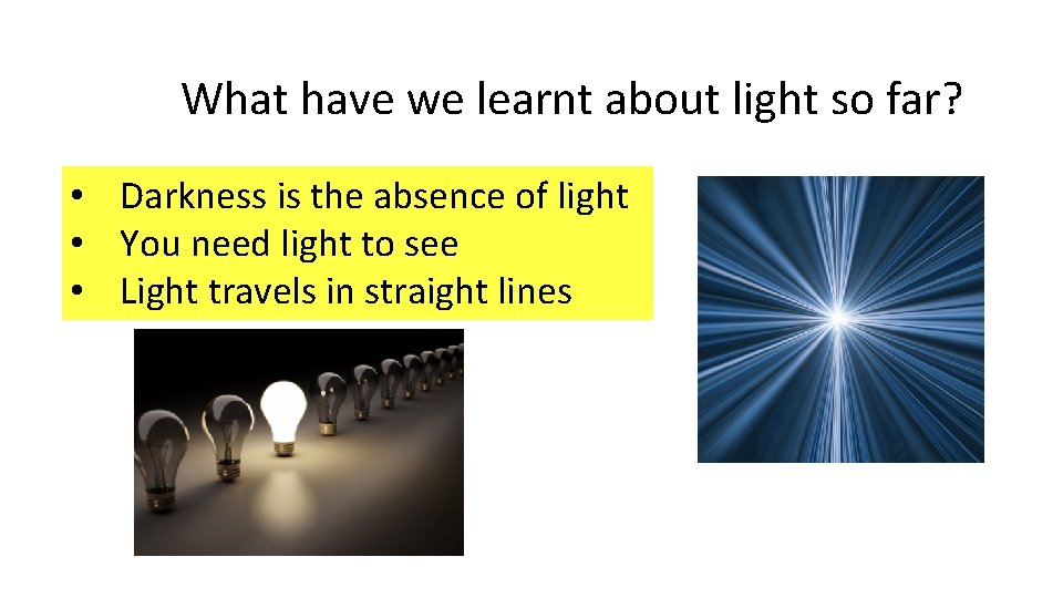 What have we learnt about light so far? • Darkness is the absence of