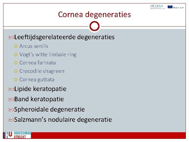 Cornea degeneraties Leeftijdsgerelateerde degeneraties Arcus senilis Vogt’s witte limbale ring Cornea farinata Crocodile shagreen