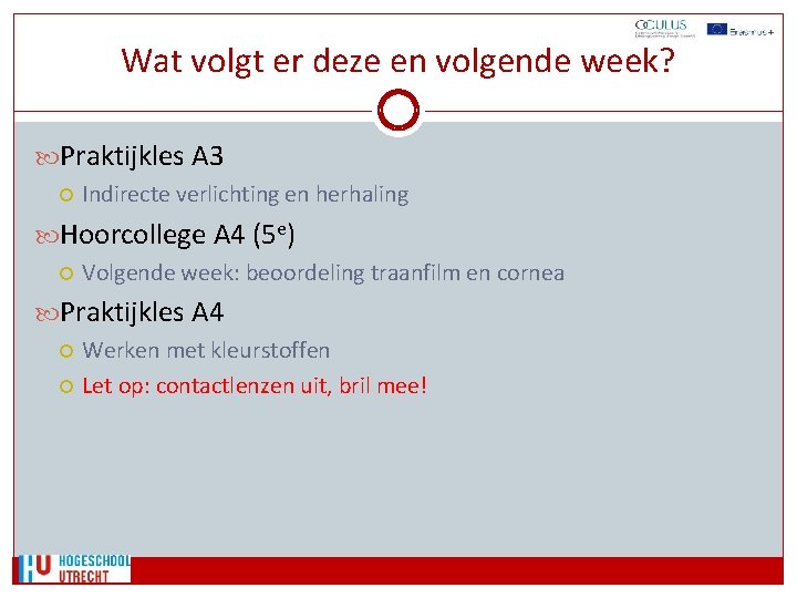 Wat volgt er deze en volgende week? Praktijkles A 3 Indirecte verlichting en herhaling