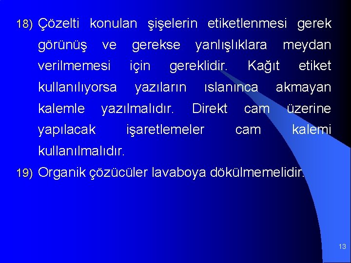 18) Çözelti konulan şişelerin etiketlenmesi gerek görünüş ve gerekse yanlışlıklara meydan verilmemesi için kullanılıyorsa