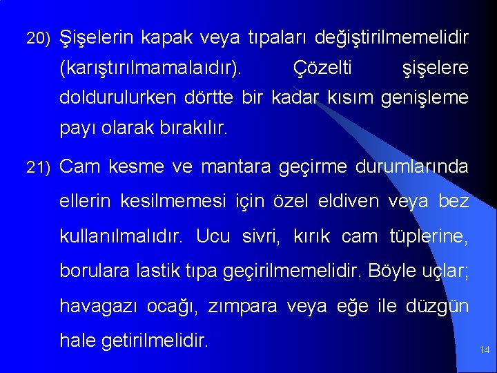 20) Şişelerin kapak veya tıpaları değiştirilmemelidir (karıştırılmamalaıdır). Çözelti şişelere doldurulurken dörtte bir kadar kısım