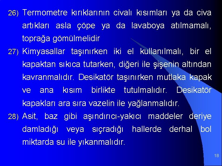 26) Termometre kırıklarının civalı kısımları ya da civa artıkları asla çöpe ya da lavaboya