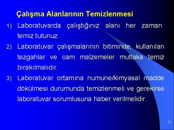 Çalışma Alanlarının Temizlenmesi 1) Laboratuvarda çalıştığınız alanı her zaman temiz tutunuz. 2) Laboratuvar çalışmalarının