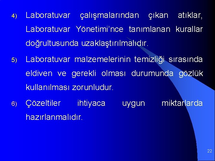 4) Laboratuvar çalışmalarından çıkan atıklar, Laboratuvar Yönetimi’nce tanımlanan kurallar doğrultusunda uzaklaştırılmalıdır. 5) Laboratuvar malzemelerinin