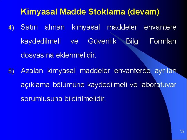 Kimyasal Madde Stoklama (devam) 4) Satın alınan kimyasal maddeler envantere kaydedilmeli ve Güvenlik Bilgi