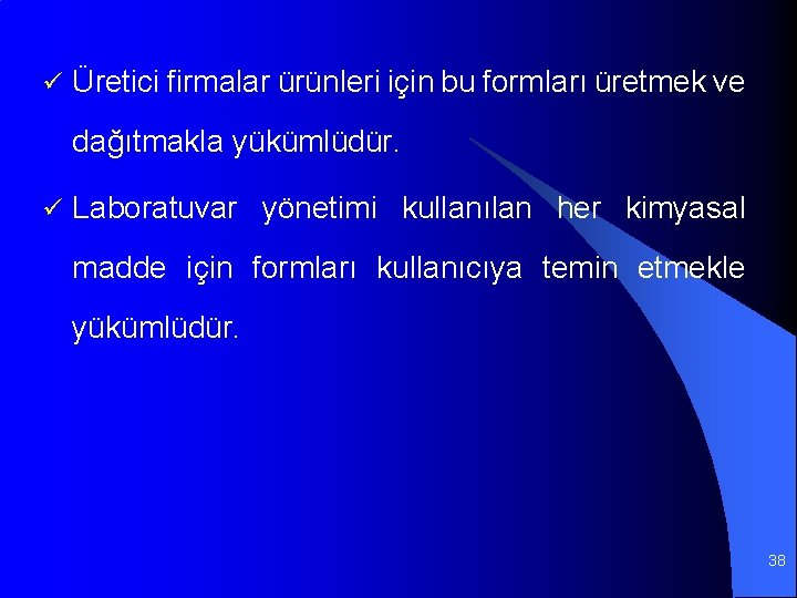 ü Üretici firmalar ürünleri için bu formları üretmek ve dağıtmakla yükümlüdür. ü Laboratuvar yönetimi