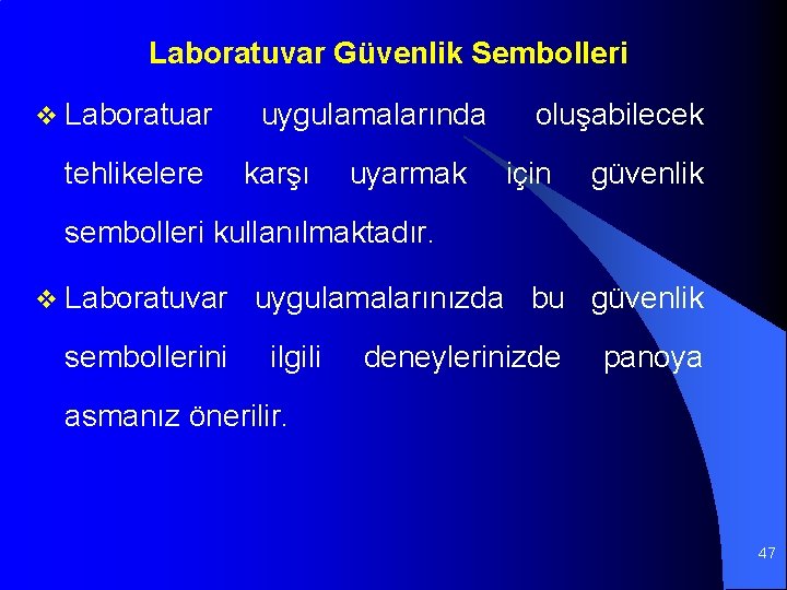 Laboratuvar Güvenlik Sembolleri v Laboratuar tehlikelere uygulamalarında karşı uyarmak oluşabilecek için güvenlik sembolleri kullanılmaktadır.